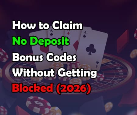 How to Claim No Deposit Bonus Codes Without Getting Blocked (2026 Guide)